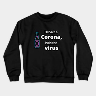 I'll have a Corona, hold the virus Crewneck Sweatshirt